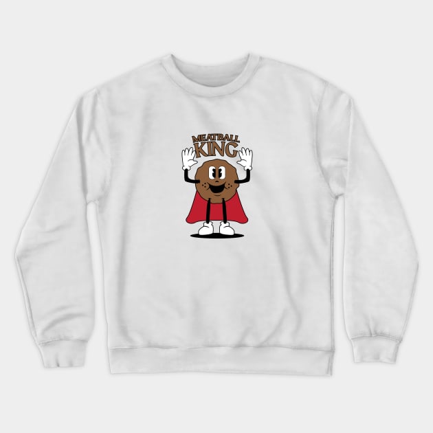 Meatball King! Crewneck Sweatshirt by kindacoolbutnotreally